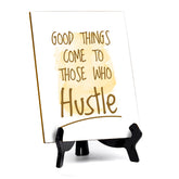 Good Things Come To Those Who Hustle Table Sign with Acrylic Stand (6x8“) | Positive Motivational Sayings