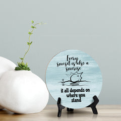 Signs ByLITA Round Every sunset Is Also A Sunrise; It All Depends On Where You Stand Table Sign (5x5")