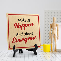 Make It Happen And Shock Everyone 5"x 5" Square Table Sign With Acrylic Easel | Motivational Home Decor