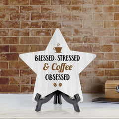 Blessed, Stressed & Coffee Obsessed 7.5 x 7.5" Star Table Sign With Acrylic Stand | Home & Office Decor