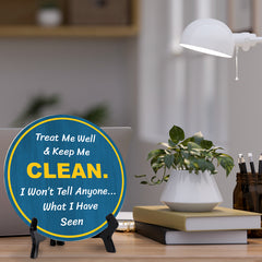 Treat Me Well & Keep Me Clean. I Won't Tell Anyone... What I Have Seen (5 x 5“) Circle Table Sign with Acrylic Stand | Funny Home Decor