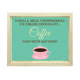 Signs ByLITA Vanilla, Milk, Strawberries, Ice Cream, Chocolate... Coffee Goes with Anything, UNFRAMED Print Inspirational Wall Art