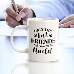 Only The Best Friends Get Promoted To Uncle! 11oz Plastic or Ceramic Coffee Mug | Funny Office & Home Cups