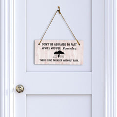 Don't Be Ashamed To Fart While You Pee Remember, There Is No Thunder Without Rain. 5x10 Hanging Plus Wall or Door Sign