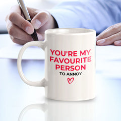 You're My Favorite Person To Annoy 11oz Plastic or Ceramic Mug | Cute Funny Cups