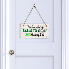It Takes A Lot Of Balls To Golf The Way I Do 5x10 Hanging Plus Wall or Door Sign | Funny Home Decor