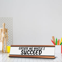 Excuse Me While I Succeed Desk Sign (2x10") | Funny Office Decor