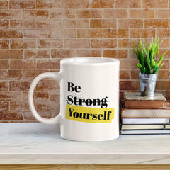 Be Strong Yourself 11oz Plastic or Ceramic Coffee Mug | Positive Affirmations and Motivation | Office and Home