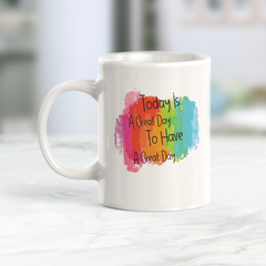 Today Is A Great Day To Have A Great Day Coffee Mug