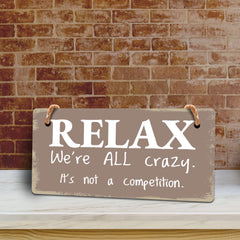 Relax We're All Crazy. It's Not A Competition. 5x10 Hanging Plus Wall or Door Sign | Funny Home Decor