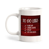 To Do List Wake Up Drink Coffee Poop Pet The Dogs 11oz Plastic or Ceramic Coffee Mug | Funny Home Cups