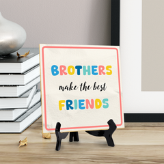 Brothers Make The Best Friends 5"x 5" Square Table Sign With Acrylic Easel | Motivational Home Decor