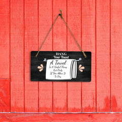 Hang Your Towel A Towel Is A Useful Thing But Only If You Allow It To Dry 5x10 Hanging Plus Wall or Door Sign | Funny Home Decor
