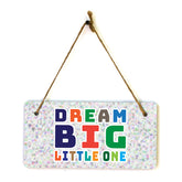 Dream Big Little One 5x10 Hanging Plus Wall or Door Sign