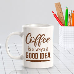 Designs ByLITA Coffee is Always a Good Idea Office Workspace Home Family 11oz Plastic/Ceramic Coffee Mug