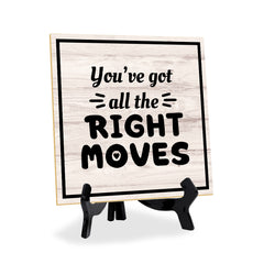 You've Got All The Right Moves 5"x 5" Square Table Sign With Acrylic Easel | Home & Office Decor