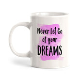 Never Let Go Of Your Dreams 11oz Plastic or Ceramic Mug | Inspirational & Motivational Quotes