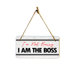 I'm Not Bossy I Am The Boss 5x10 Hanging Plus Wall or Door Sign | Home & Office Decor