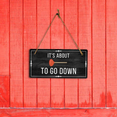 It's About To Go Down 5x10 Hanging Plus Wall or Door Sign | Funny Home Decor
