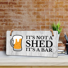 It's Not A Shed It's A Bar 5x10 Hanging Wall or Door Sign