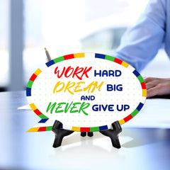 Work Hard Dream Big & Never Give Up Speech Bubble Table Sign With Acrylic Stand (6” x 4”) | Elementary School Decoration