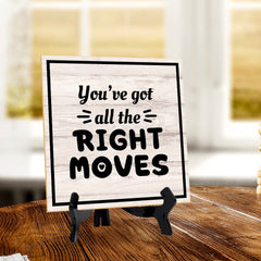 You've Got All The Right Moves 5"x 5" Square Table Sign With Acrylic Easel | Home & Office Decor