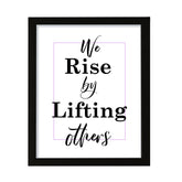 We rise by lifting others, Framed Wall Art, Home Décor Prints