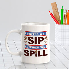 United We Sip, Divided We Spill 11oz Plastic or Ceramic Coffee Mug | Funny Patriotic Novelty Office Mug