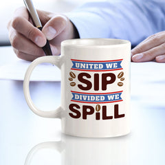 United We Sip, Divided We Spill 11oz Plastic or Ceramic Coffee Mug | Funny Patriotic Novelty Office Mug
