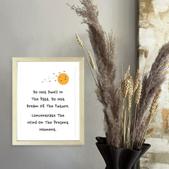 Designs ByLITA Do Not Dwell In The Past. Do Not Dream Of The Future. Concentrate The Mind On The Present Moment. Framed Wall Art Print | Buddhist Quotes Motivational Decor