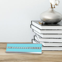 Breaaaaaaaaatheeeee 2 x 10" Desk Sign | Inspirational Quotes Workspace
