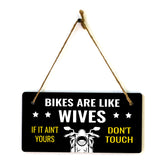 Bikes Are Like Wives If It Ain't Yours Don't Touch 5" x 10" Hanging Wall or Door Sign | Home Decor