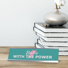 Babe With The Power, Silver Frame, Desk Sign (2x8)