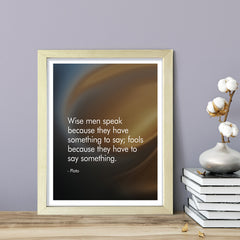 Wise men speak because they have something to say; fools because they have to say something - Plato , Framed Print | Stoic Wisdom Inspirational Quotes
