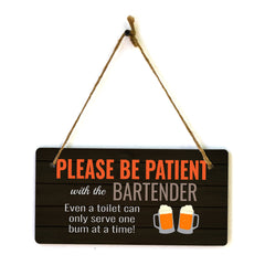 Please Be Patient With The Bartender Even A Toilet Can Only Serve One Bum At A Time! (5 x 10") Hanging Plus Wall or Door Sign | Funny Home Decor
