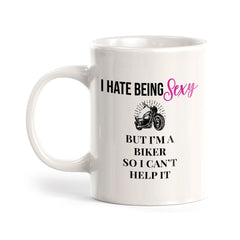 I Hate Being Sexy But I'm A Biker So I Can't Help It 11oz Plastic or Ceramic Mug | Funny Sporty Cup