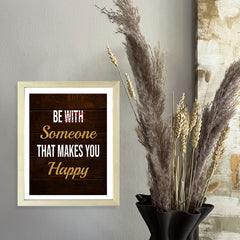 Designs ByLITA Be With Someone That Makes You Happy, Framed Wall Art Print | Positive Motivational Decor