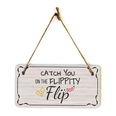 Catch You On The Flippity Flip 5x10 Hanging Plus Wall or Door Sign | Funny Home Decor