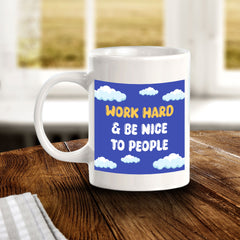 Work Hard & Be Nice To People 11oz Plastic or Ceramic Mug | Home & Office Cups