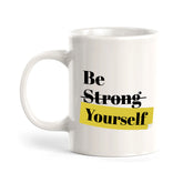 Be Strong Yourself 11oz Plastic or Ceramic Coffee Mug | Positive Affirmations and Motivation | Office and Home