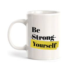 Be Strong Yourself 11oz Plastic or Ceramic Coffee Mug | Positive Affirmations and Motivation | Office and Home