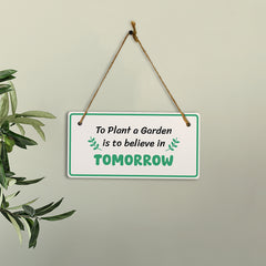 To Plant A Garden Is To Believe In Tomorrow 5x10 Hanging Plus Wall or Door Sign | Home Decor