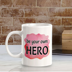 Be Your Own Hero 11oz Plastic or Ceramic Mug | Inspirational & Motivational Quotes