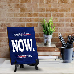Now Table Sign with Acrylic Stand (6x8“) | Positive Motivational Sayings
