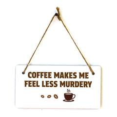 Coffee Makes Me Feel Less Murdery 5" x 10" Hanging Wall or Door Sign | Funny Coffee Home & Office Decor
