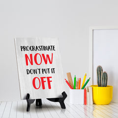 Procrastinate Now, Don't Put it Off Table Sign with Acrylic Stand (6x8“) | Funny Office Motivational Decor
