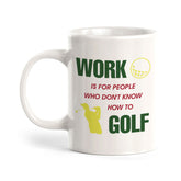 Signs ByLITA Work Is For People Who Don't Know How To Golf 11oz Plastic/Ceramic Coffee Mug