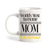 World's Most Awesome Mom It's True, We Checked! 11oz Plastic or Ceramic Coffee Mug | Funny Home Cups