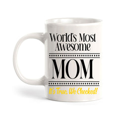 World's Most Awesome Mom It's True, We Checked! 11oz Plastic or Ceramic Coffee Mug | Funny Home Cups