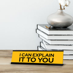 Signs ByLITA I Can Explain It To You Black Frame, Desk Sign (2x8")